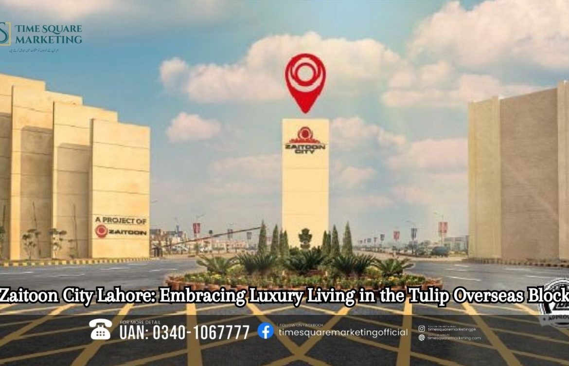 Zaitoon City Lahore: A Paradigm of Modern Living