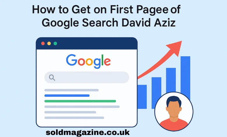 How to Get on the First Page of Google Search: David Aziz’s Guide to SEO Success