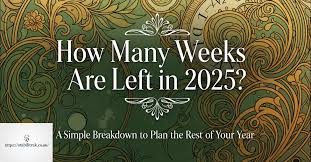how many weeks left in 2025
